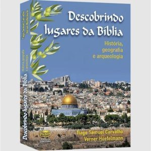 DESCOBRINDO LUGARES DA BÍBLIA - HISTÓRIA, GEOGRAFIA E ARQUEOLOGIA