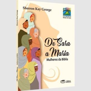 DE SARA A MARIA - MULHERES DA BÍBLIA