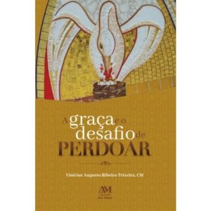 A GRAÇA E O DESAFIO DE PERDOAR