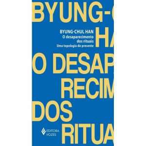 O DESAPARECIMENTO DOS RITUAIS: UMA TOPOLOGIA DO PR - EDITORA VOZES