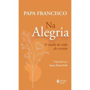 NA ALEGRIA: O MODO DE VIDA DO CRISTO - EDITORA VOZES