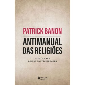ANTIMANUAL DAS RELIGIÕES: PARA ACABAR COM AS CONTR - EDITORA VOZES