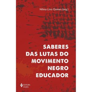 SABERES DAS LUTAS DO MOVIMENTO NEGRO EDUCADOR - EDITORA VOZES
