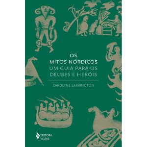 OS MITOS NÓRDICOS: UM GUIA PARA OS DEUSES E HERÓIS - EDITORA VOZES
