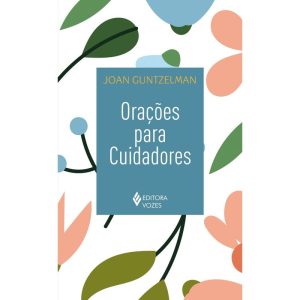 ORAÇÕES PARA CUIDADORES - EDITORA VOZES