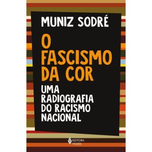 O FASCISMO DA COR: UMA RADIOGRAFIA DO RACISMO NACIONAL