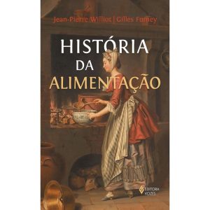 HISTÓRIA DA ALIMENTAÇÃO - EDITORA VOZES