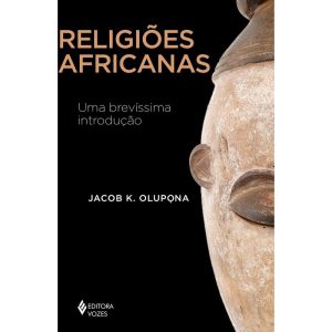 RELIGIÕES AFRICANAS: UMA BREVÍSSIMA INTRODUÇÃO - EDITORA VOZES