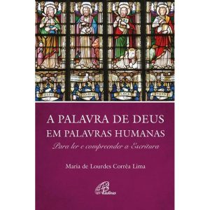 A PALAVRA DE DEUS EM PALAVRAS HUMANAS: PARA LER E  - PAULINAS
