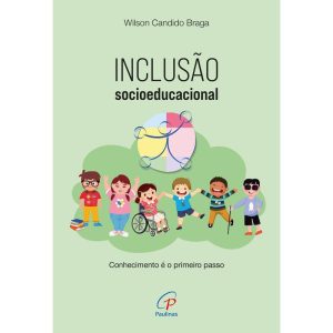 INCLUSÃO SOCIOEDUCACIONAL: CONHECIMENTO É O PRIMEI - PAULINAS