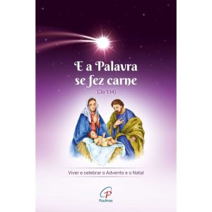E A PALAVRA SE FEZ CARNE (JO 1,14): VIVER E CELEBR - PAULINAS