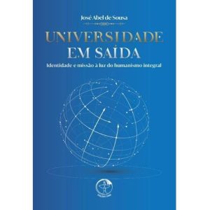 UNIVERSIDADE EM SAÍDA - IDENTIDADE E MISSÃO À LUZ DO HUMANISMO INTEGRAL