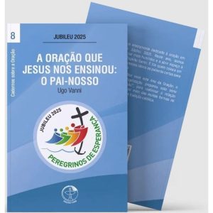 A ORAÇÃO QUE JESUS NOS ENSINOU: O PAI-NOSSO - CADERNOS SOBRE A ORAÇÃO VOL. 8