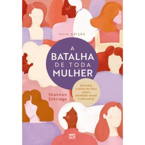 A BATALHA DE TODA MULHER: DESCUBRA O PLANO DE DEUS - MUNDO CRISTÃO