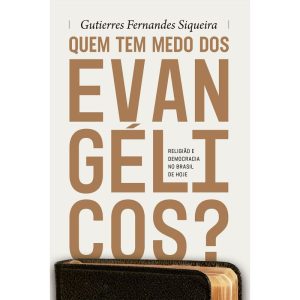 QUEM TEM MEDO DOS EVANGÉLICOS?: RELIGIÃO E DEMOCRA - MUNDO CRISTÃO