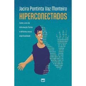 HIPERCONECTADOS: COMO A ERA DA INFORMAÇÃO FORMA E  - MUNDO CRISTÃO