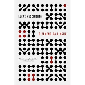O VENENO DA LÍNGUA: O DESAFIO EVANGÉLICO DE FALAR  - MUNDO CRISTÃO