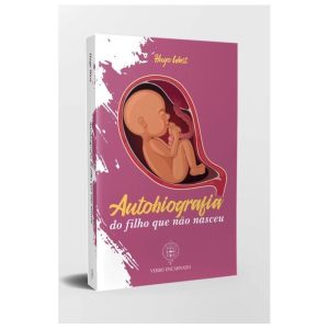 A AUTOBIOGRAFIA DO FILHO QUE AINDA NÃO NASCEU