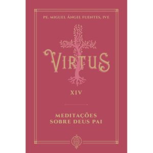 VIRTUS XIV - MEDITAÇÕES SOBRE DEUS PAI