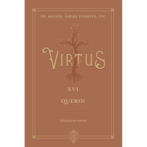 VIRTUS XVI - QUERO! - EDUCAÇÃO DA VONTADE