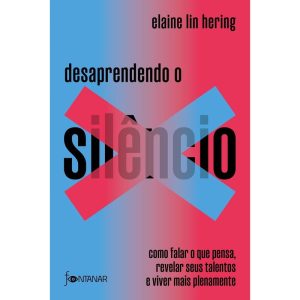 DESAPRENDENDO O SILÊNCIO: COMO FALAR O QUE PENSA,  - FONTANAR