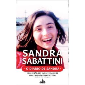 O DIÁRIO DE SANDRA - NOVA EDIÇÃO COM A VIDA, O MILAGRE DE CURA E A ORAÇÃO DE INTERCESSÃO