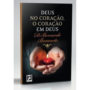 DEUS NO CORAÇÃO, O CORAÇÃO EM DEUS