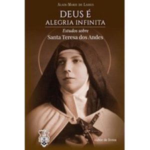 Deus é alegria infinita - Estudos sobre Santa Teresa dos Andes