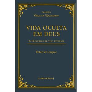 Vida oculta em Deus & princípios de vida interior