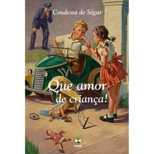 QUE AMOR DE CRIANÇA! OBRA ILUSTRADA COM 79 GRAVURAS