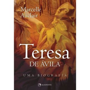 TERESA DE ÁVILA: UMA BIOGRAFIA