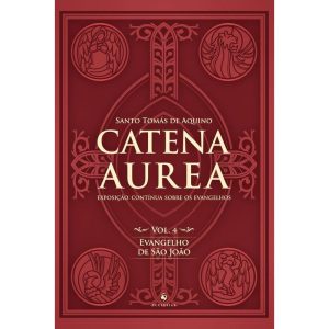 CATENA AUREA - VOL. 4: EVANGELHO DE SÃO JOÃO