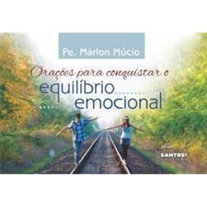 ORAÇÕES PARA CONQUISTAR O EQUILIBRIO EMOCIONAL