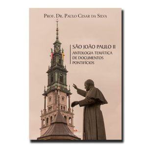SÃO JOÃO PAULO II - ANTOLOGIA TEMÁTICA DE DOCUMENTOS PONTIFÍCIOS