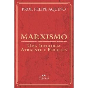 MARXISMO: UMA IDEOLOGIA ATRAENTE E PERIGOSA