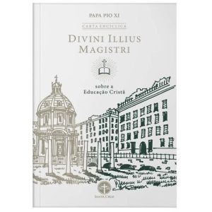 ENCÍCLICA DIVINI ILLIUS MAGISTRI: SOBRE A EDUCAÇÃO CRISTÃ