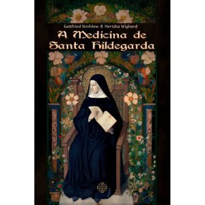 A MEDICINA DE SANTA HILDEGARDA