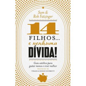 14 FILHOS... E NENHUMA DÍVIDA!: GUIA CATÓLICO PARA - PETRA - NF