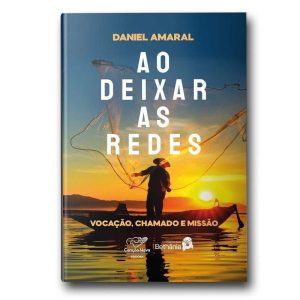 AO DEIXAR AS REDES: VOCAÇÃO, CHAMADO E MISSÃO