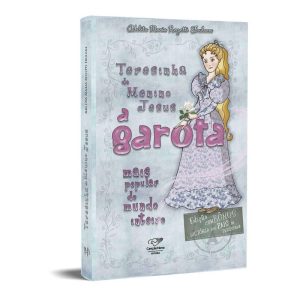 TERESINHA DO MENINO JESUS: A GAROTA MAIS POPULAR DO MUNDO INTEIRO (REEDIÇÃO)