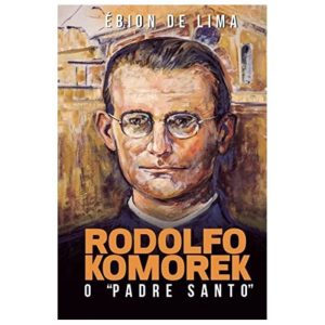 RODOLFO KOMEREK: O PADRE SANTO