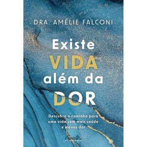 EXISTE VIDA ALÉM DA DOR: DESCUBRA O CAMINHO PARA U - EDITORA GENTE