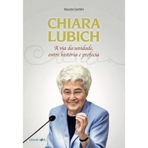 CHIARA LUBICH - A VIDA DA UNIDADE, ENTRE HISTÓRIA E PROFECIA