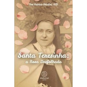Santa teresinha: a rosa desfolhada - ANGELUS EDITORA