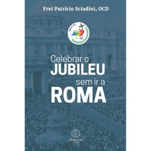 Celebrar o Jubileu sem ir a Roma - ANGELUS EDITORA