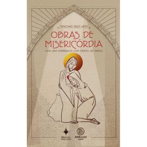Obras de misericórdia: Viva uma experiência com Cr - ANGELUS EDITORA