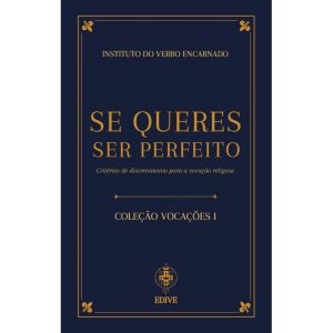 COLEÇÃO VOCAÇÕES I - SE QUERES SER PERFEITO: CRITÉRIOS DE DISCERNIMENTO PARA A VOCAÇÃO RELIGIOSA
