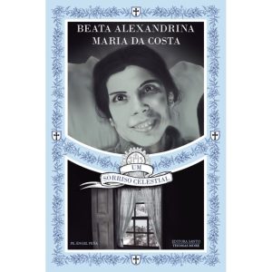 BEATA ALEXANDRINA MARIA DA COSTA: UM SORRISO CELESTIAL