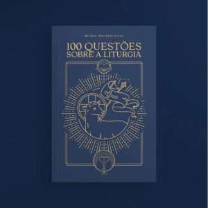 100 QUESTÕES SOBRE A LITURGIA