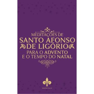 MEDITAÇÕES DE SANTO AFONSO DE LIGÓRIO PARA O TEMPO DO ADVENTO E NATAL